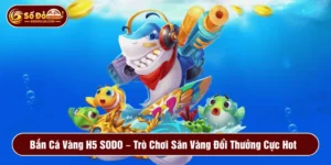 Bắn cá vàng h5 SODO