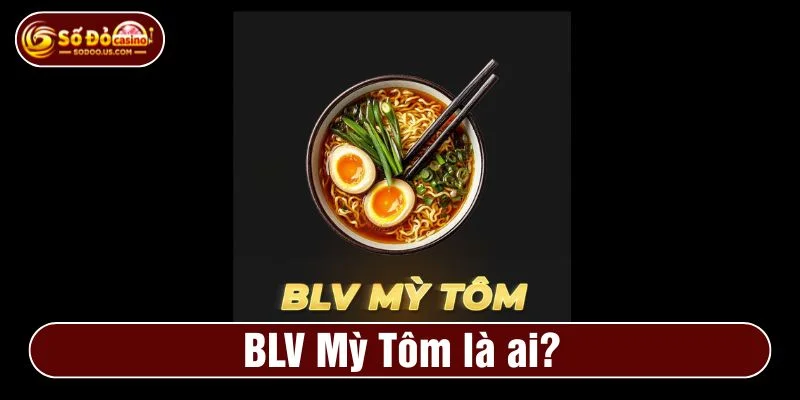 BLV Mỳ Tôm