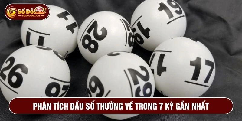 Bảng phân tích đầu số thường về trong 7 kỳ gần nhất để chọn số