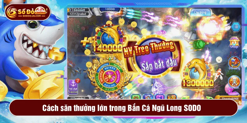 Cách săn thưởng lớn trong Bắn Cá Ngũ Long SODO