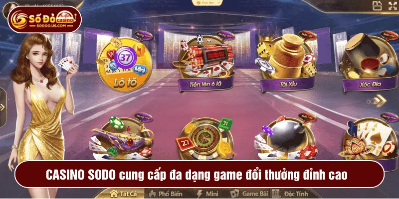 CASINO SODO cung cấp đa dạng game đổi thưởng đỉnh cao