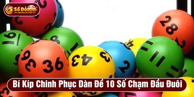 Bí kíp chinh phục dàn đề 10 số theo chạm đầu đuôi hiệu quả