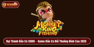 Đại Thánh Bắn Cá SODO – Game Bắn Cá Đổi Thưởng Đỉnh Cao 2025