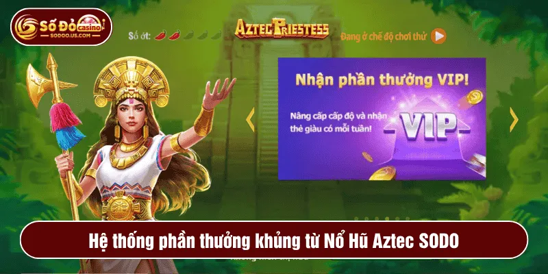 Hệ thống phần thưởng khủng từ Nổ Hũ Aztec SODO