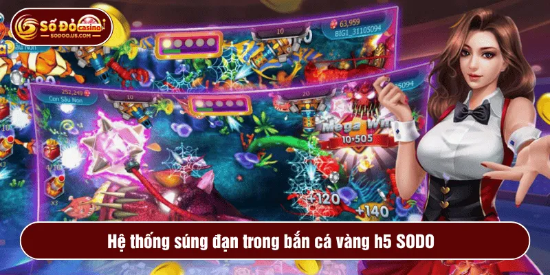 Hệ thống súng đạn trong bắn cá vàng h5 SODO