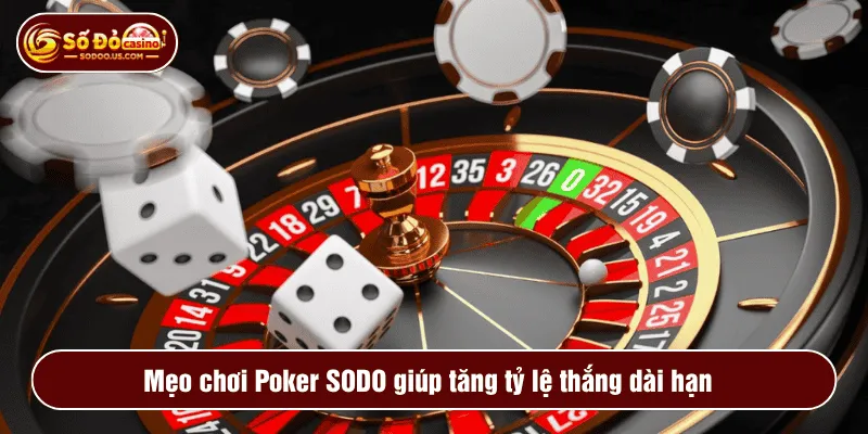 Mẹo chơi Poker SODO giúp tăng tỷ lệ thắng dài hạn
