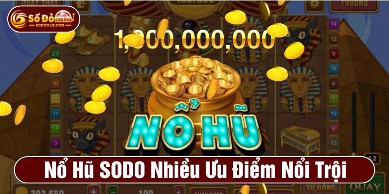 Nổ hũ SODO hấp dẫn cộng đồng với những ưu điểm nổi trội